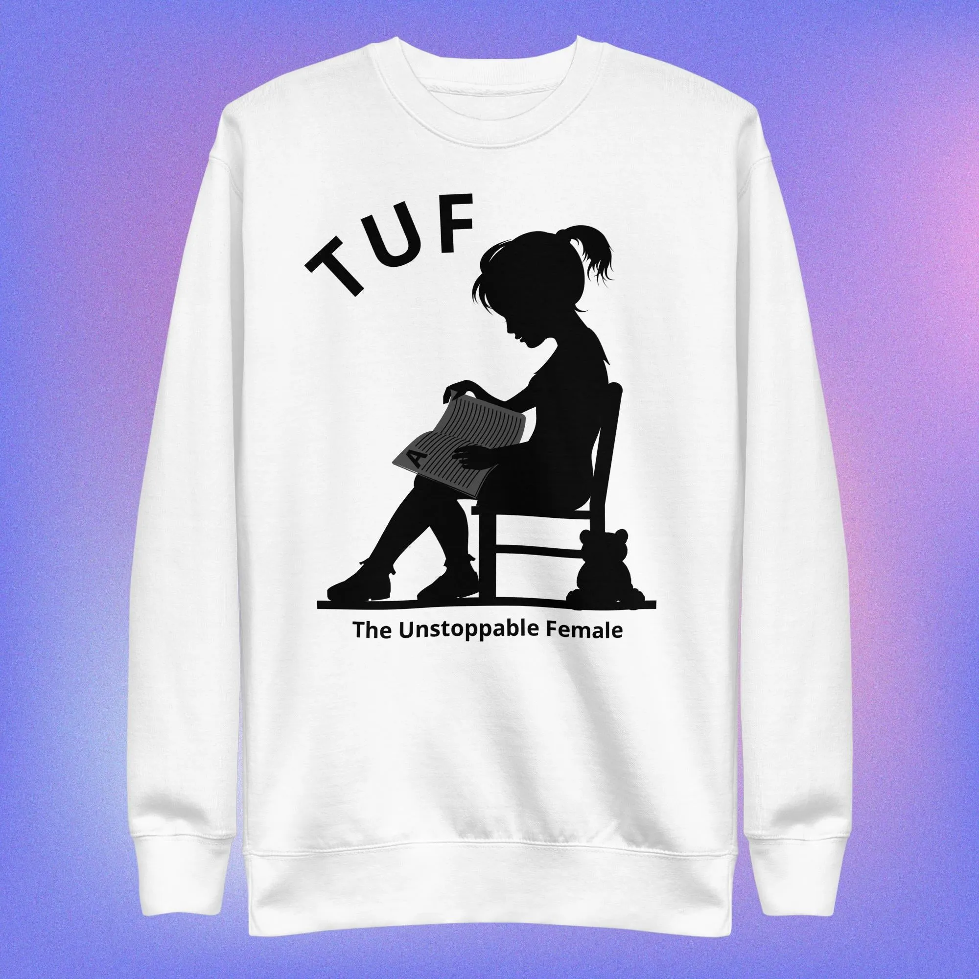 TUF Unisex Premium Sweatshirt - Empowering Women Everywhere!