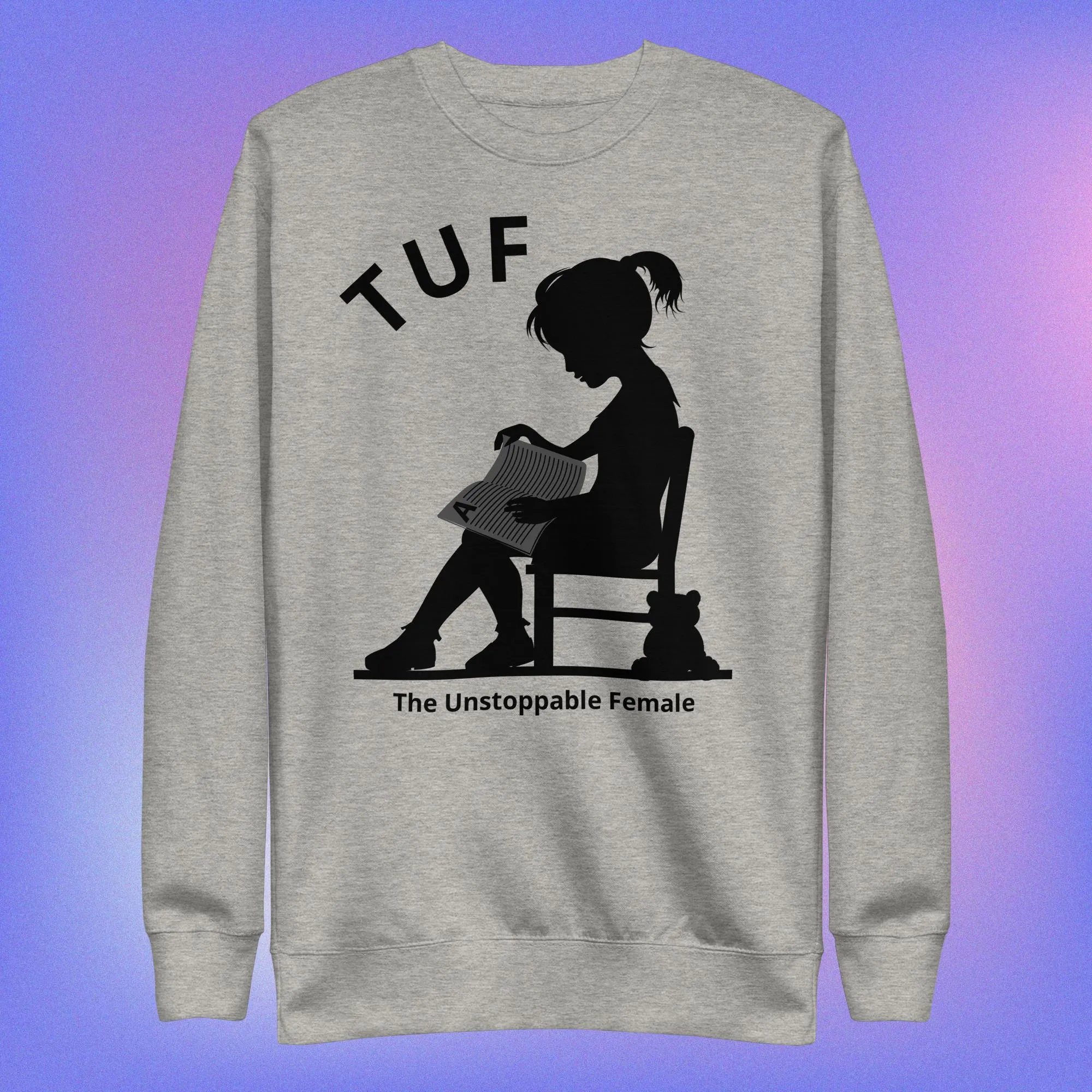 TUF Unisex Premium Sweatshirt - Empowering Women Everywhere!